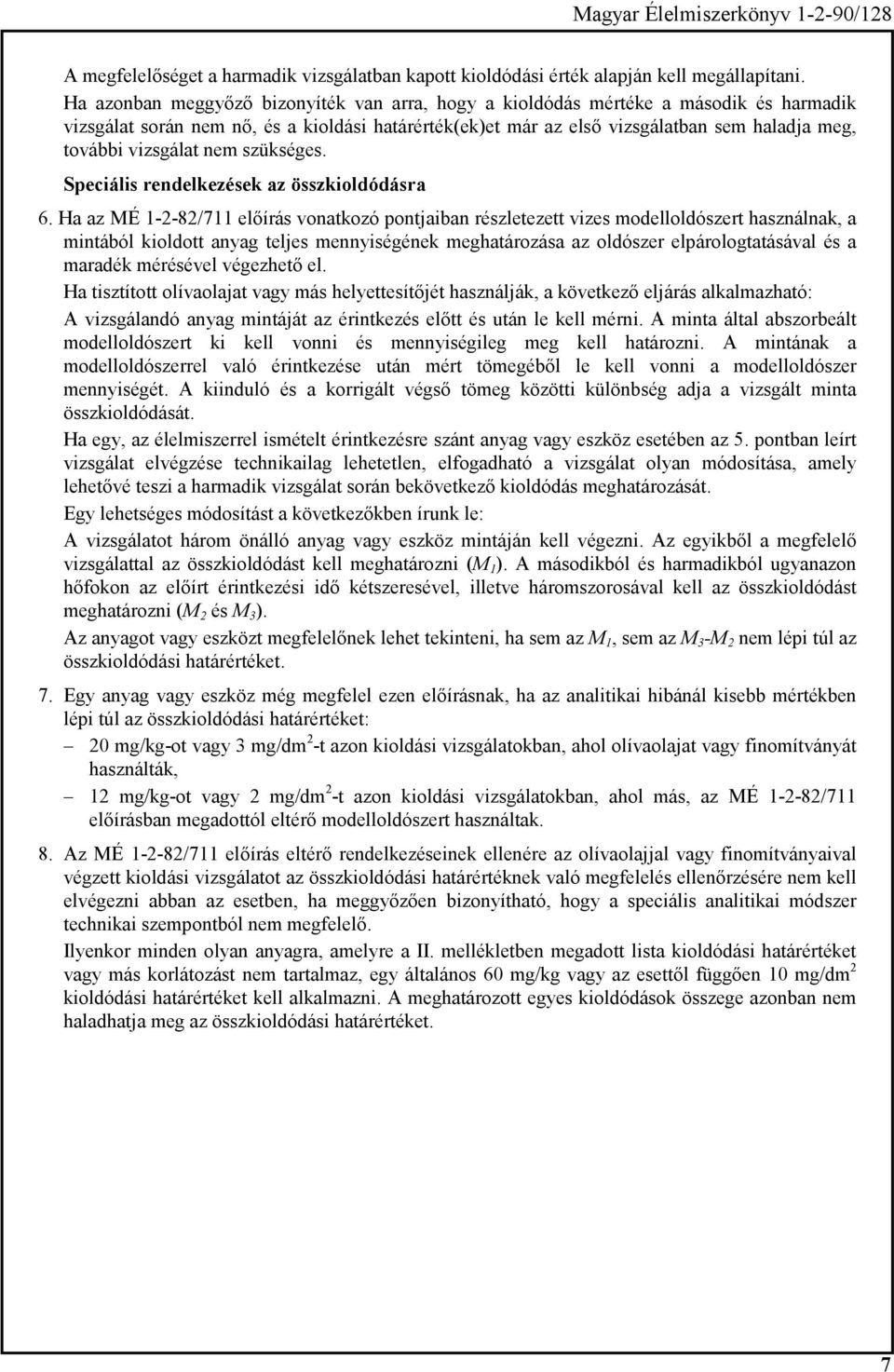 vizsgálat nem szükséges. Speciális rendelkezések az összkioldódásra 6.