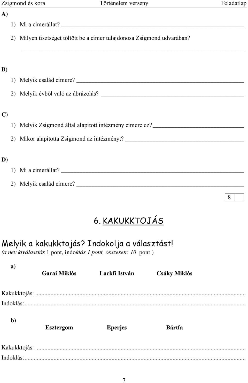 D) 1) Mi a címerállat? 2) Melyik család címere? 8 6. KAKUKKTOJÁS Melyik a kakukktojás? Indokolja a választást!