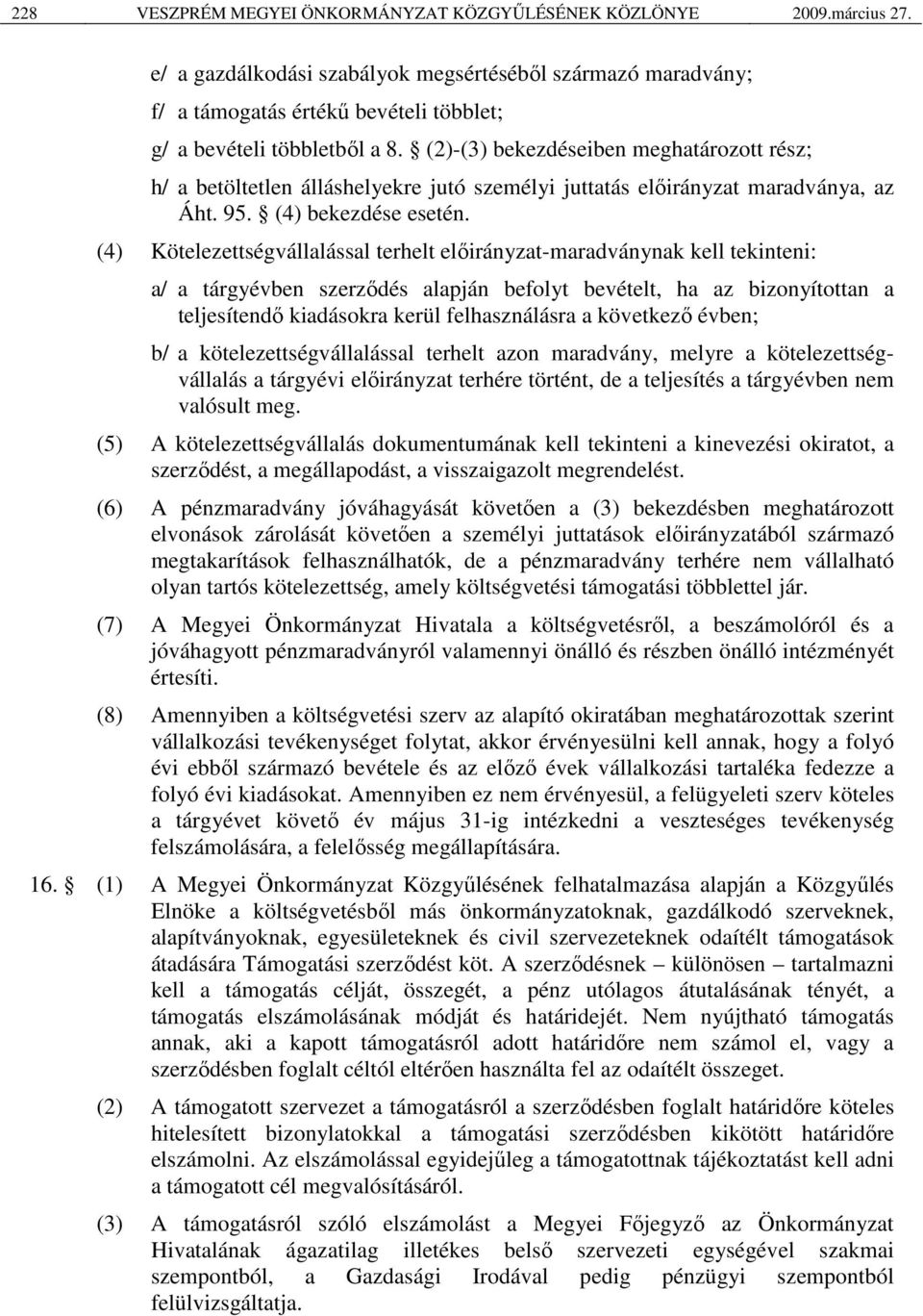 (2)-(3) bekezdéseiben meghatározott rész; h/ a betöltetlen álláshelyekre jutó személyi juttatás előirányzat maradványa, az Áht. 95. (4) bekezdése esetén.