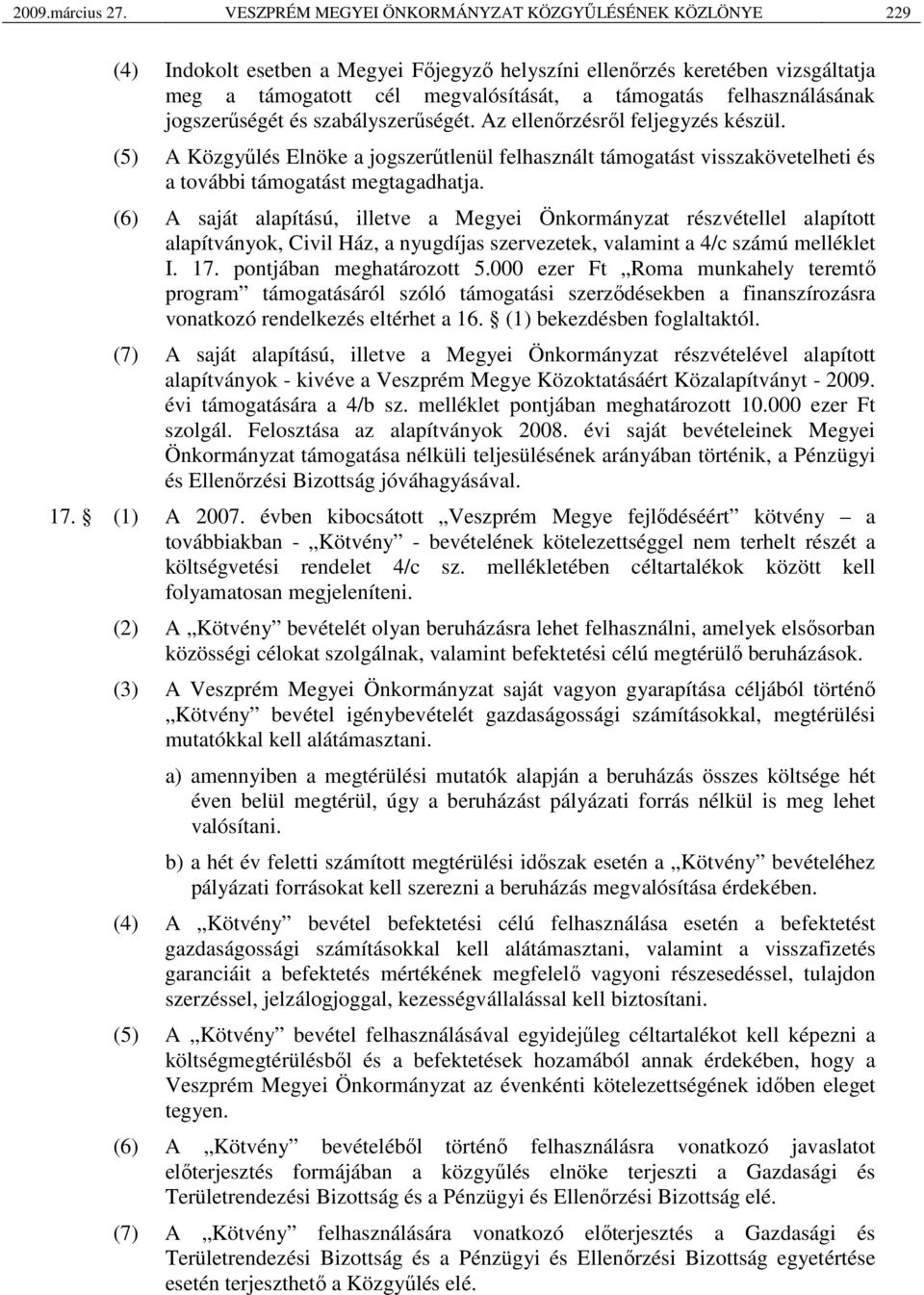 felhasználásának jogszerűségét és szabályszerűségét. Az ellenőrzésről feljegyzés készül.