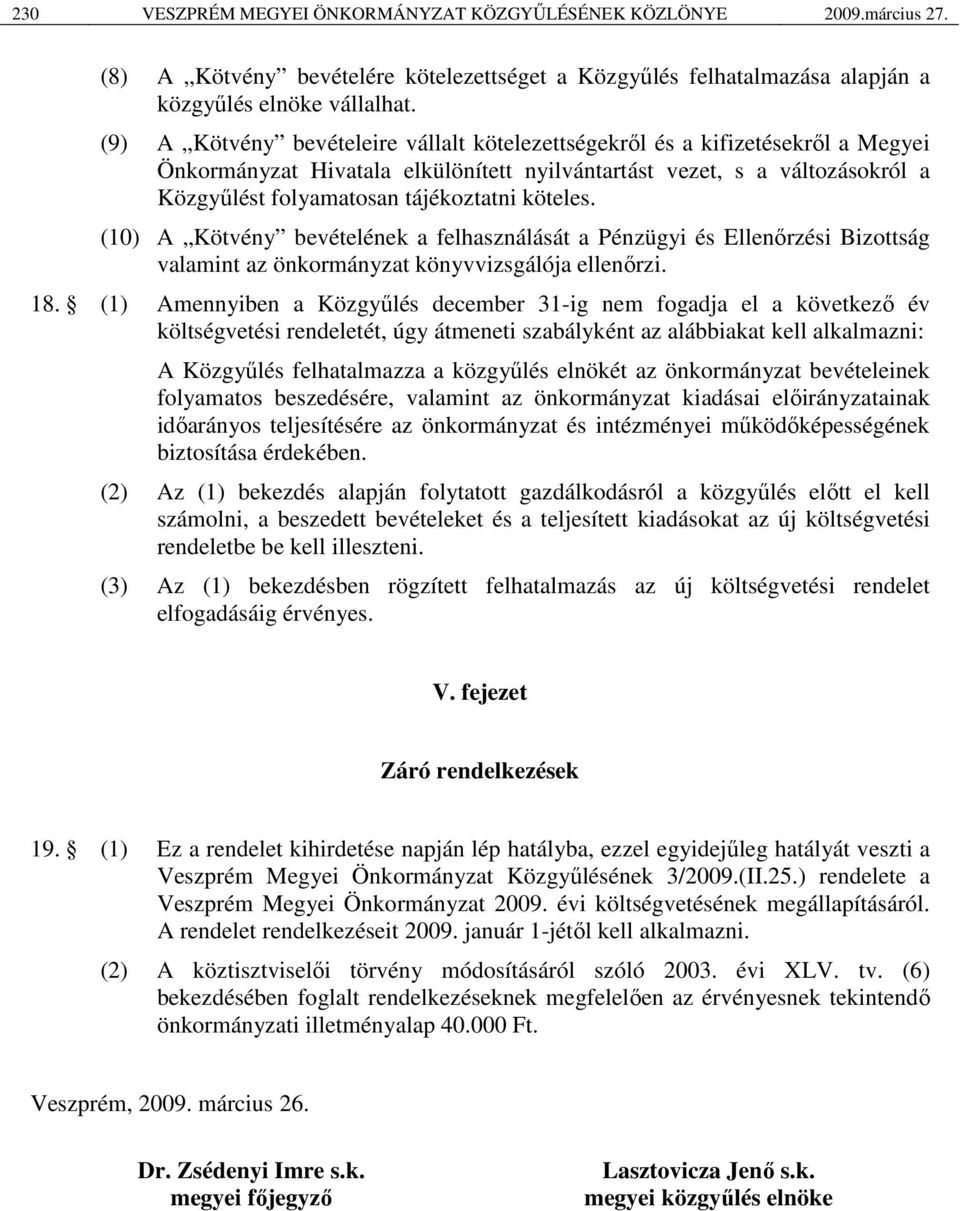 köteles. (10) A Kötvény bevételének a felhasználását a Pénzügyi és Ellenőrzési Bizottság valamint az önkormányzat könyvvizsgálója ellenőrzi. 18.