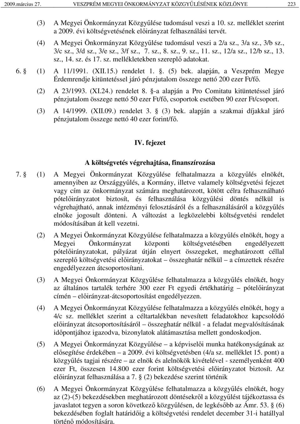 sz., 12/a sz., 12/b sz., 13. sz., 14. sz. és 17. sz. mellékletekben szereplő adatokat. 6. (1) A 11/1991. (XII.15.) rendelet 1.. (5) bek.