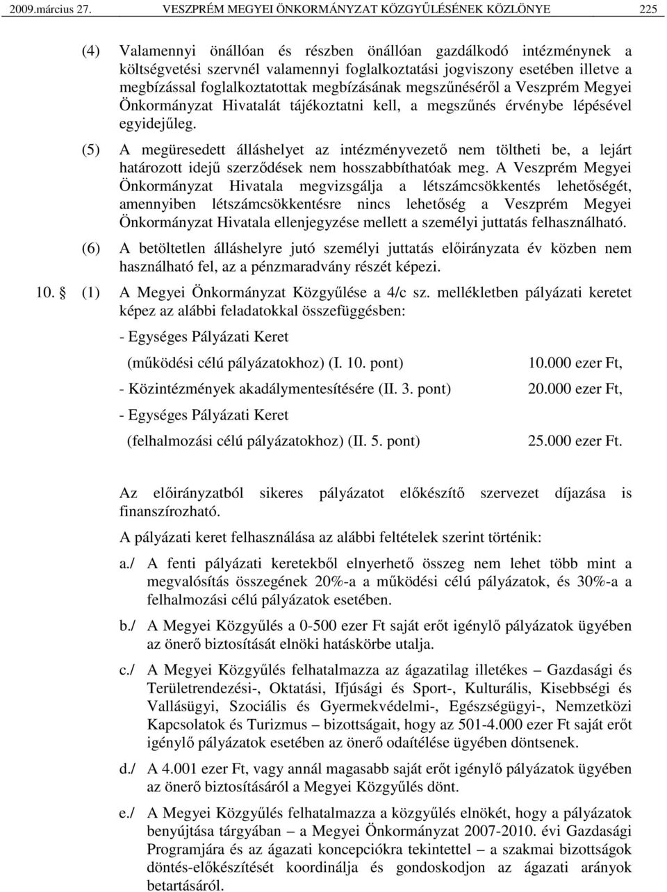 illetve a megbízással foglalkoztatottak megbízásának megszűnéséről a Veszprém Megyei Önkormányzat Hivatalát tájékoztatni kell, a megszűnés érvénybe lépésével egyidejűleg.