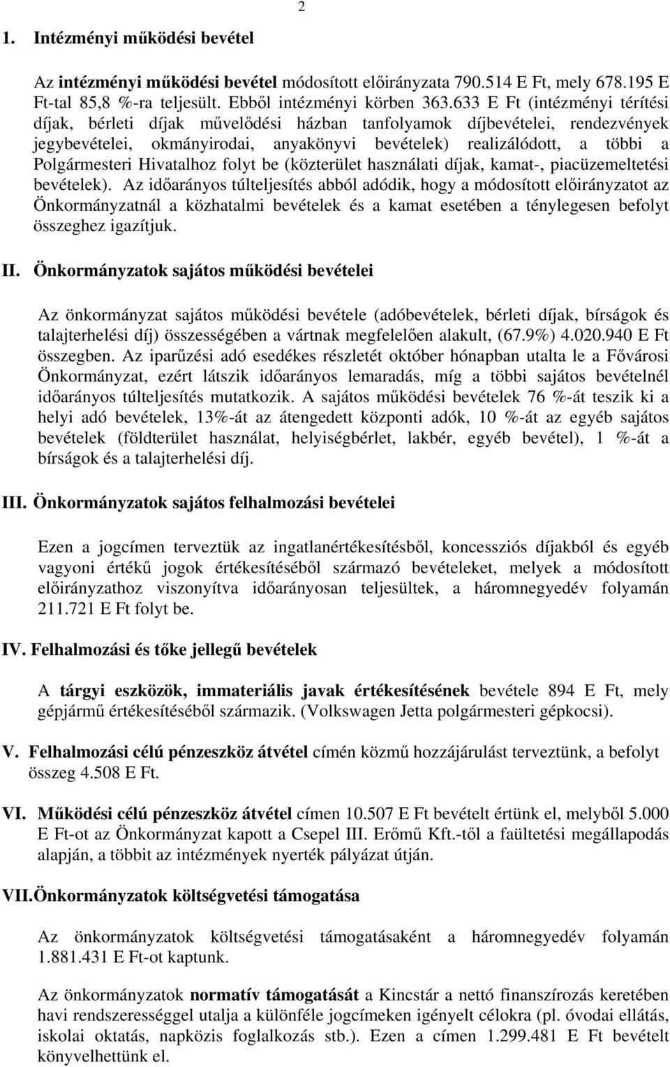 Hivatalhoz folyt be (közterület használati díjak, kamat-, piacüzemeltetési bevételek).