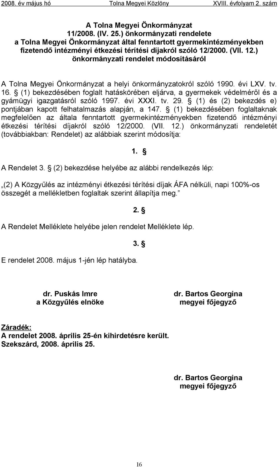 2000. (VII. 12.) önkormányzati rendelet módosításáról A Tolna Megyei Önkormányzat a helyi önkormányzatokról szóló 1990. évi LXV. tv. 16.