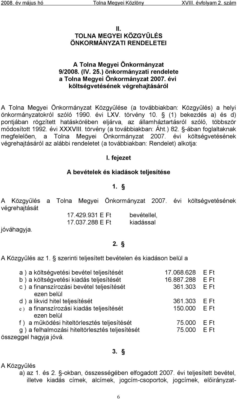 (1) bekezdés a) és d) pontjában rögzített hatáskörében eljárva, az államháztartásról szóló, többször módosított 1992. évi XXXVIII. törvény (a továbbiakban: Áht.) 82.