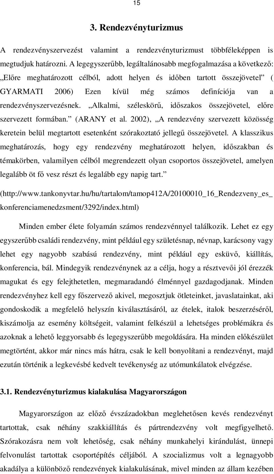 rendezvényszervezésnek. Alkalmi, széleskörű, időszakos összejövetel, előre szervezett formában. (ARANY et al.