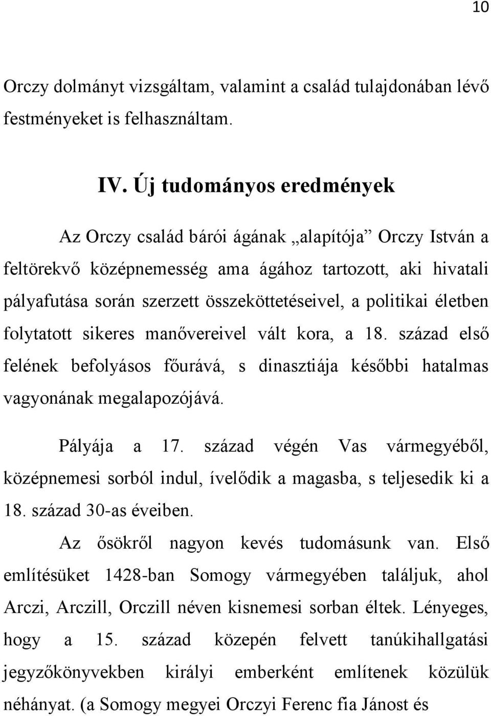 életben folytatott sikeres manővereivel vált kora, a 18. század első felének befolyásos főurává, s dinasztiája későbbi hatalmas vagyonának megalapozójává. Pályája a 17.