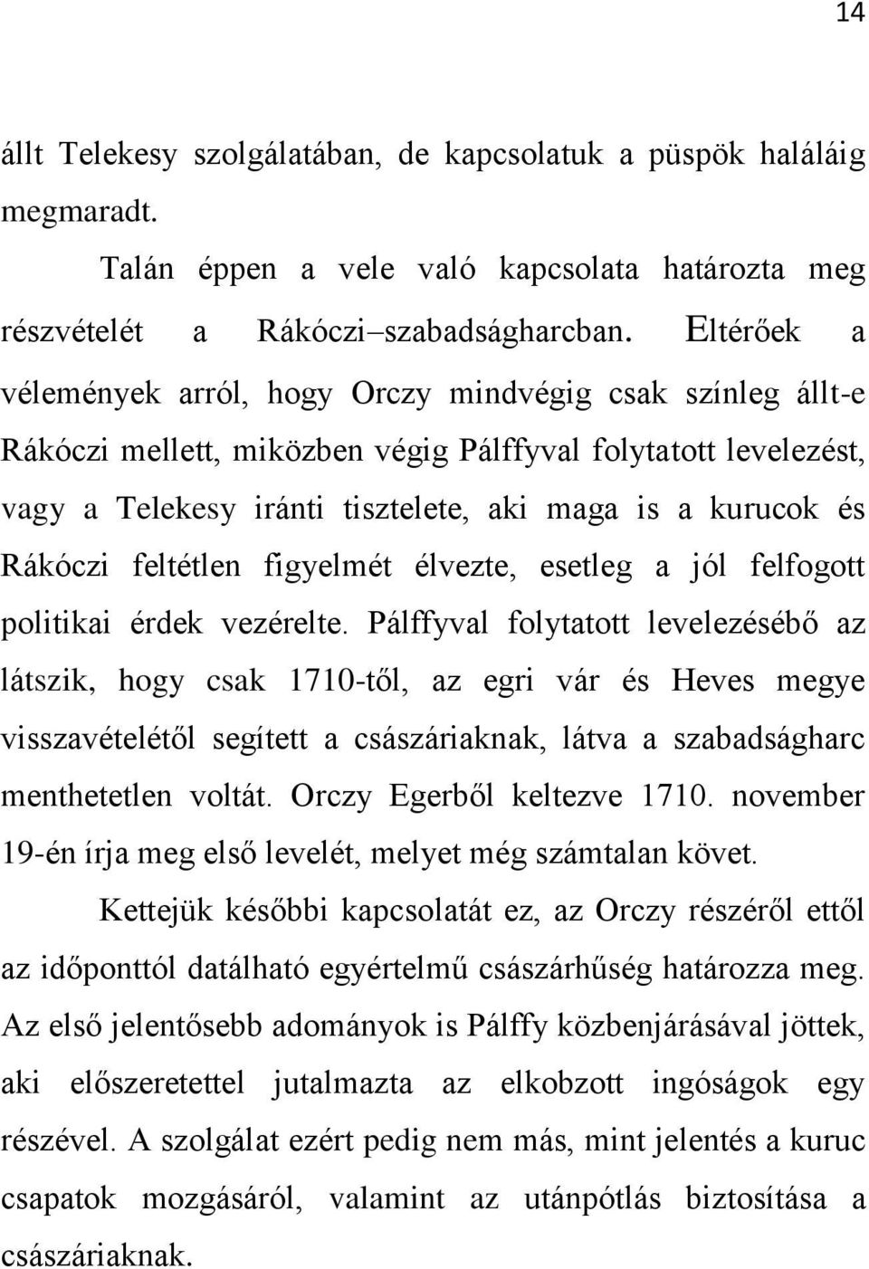 Rákóczi feltétlen figyelmét élvezte, esetleg a jól felfogott politikai érdek vezérelte.