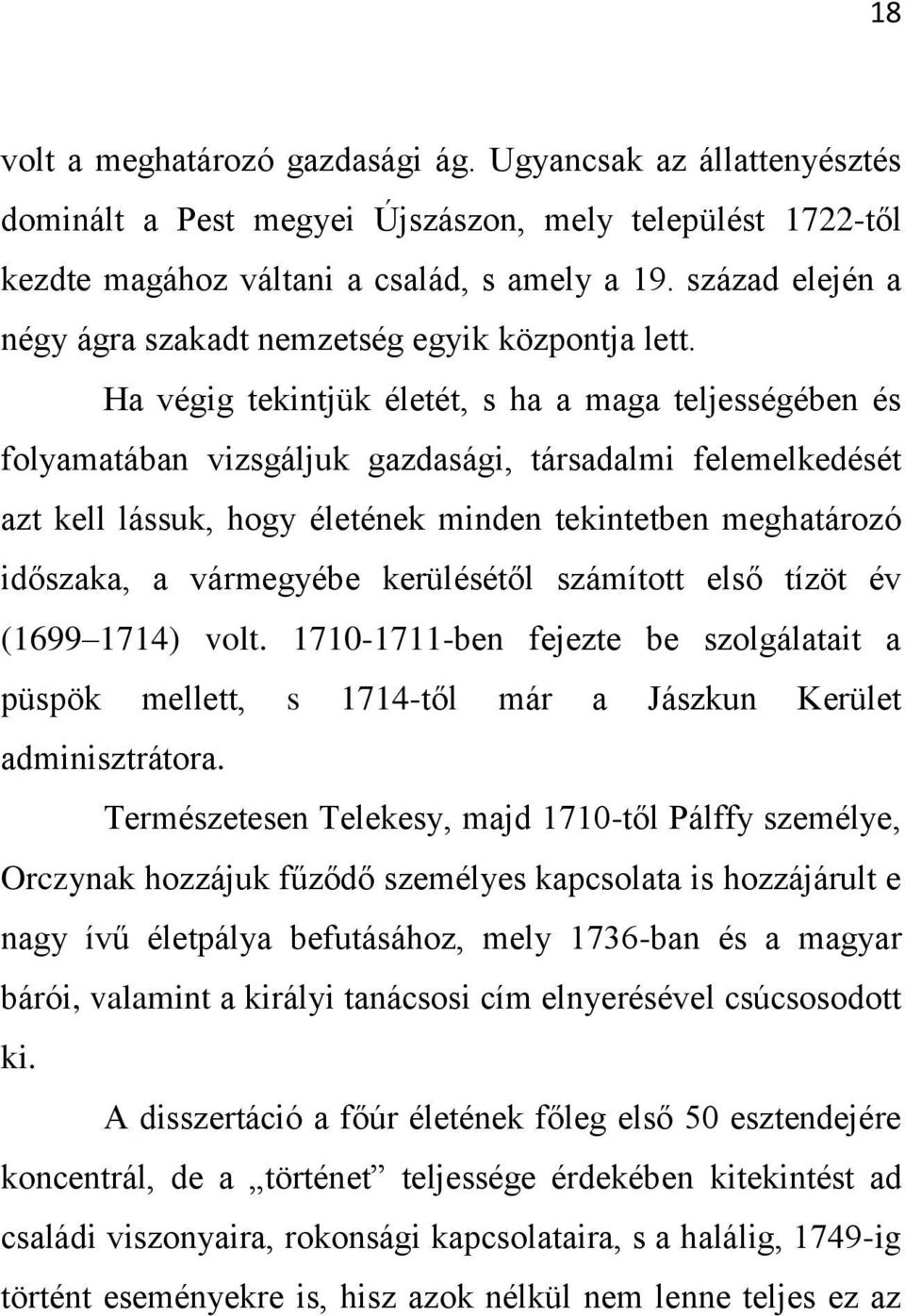 Ha végig tekintjük életét, s ha a maga teljességében és folyamatában vizsgáljuk gazdasági, társadalmi felemelkedését azt kell lássuk, hogy életének minden tekintetben meghatározó időszaka, a