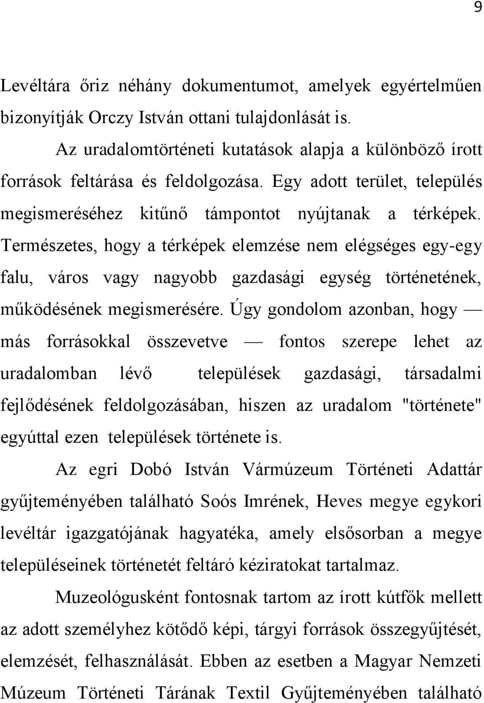 Természetes, hogy a térképek elemzése nem elégséges egy-egy falu, város vagy nagyobb gazdasági egység történetének, működésének megismerésére.