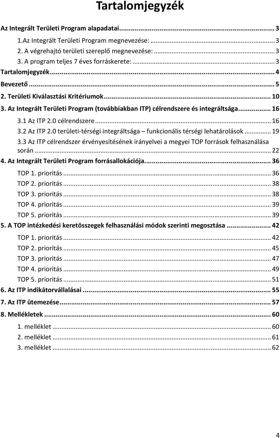 Az Integrált Területi Program (továbbiakban ITP) célrendszere és integráltsága... 16 3.1 Az ITP 2.0 célrendszere... 16 3.2 Az ITP 2.0 területi-térségi integráltsága funkcionális térségi lehatárolások.