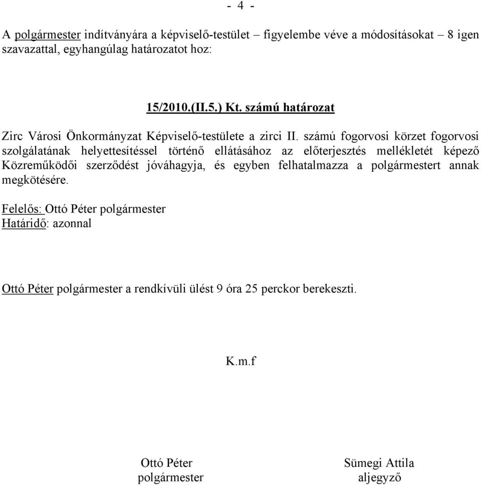 számú fogorvosi körzet fogorvosi szolgálatának helyettesítéssel történő ellátásához az előterjesztés mellékletét képező Közreműködői szerződést