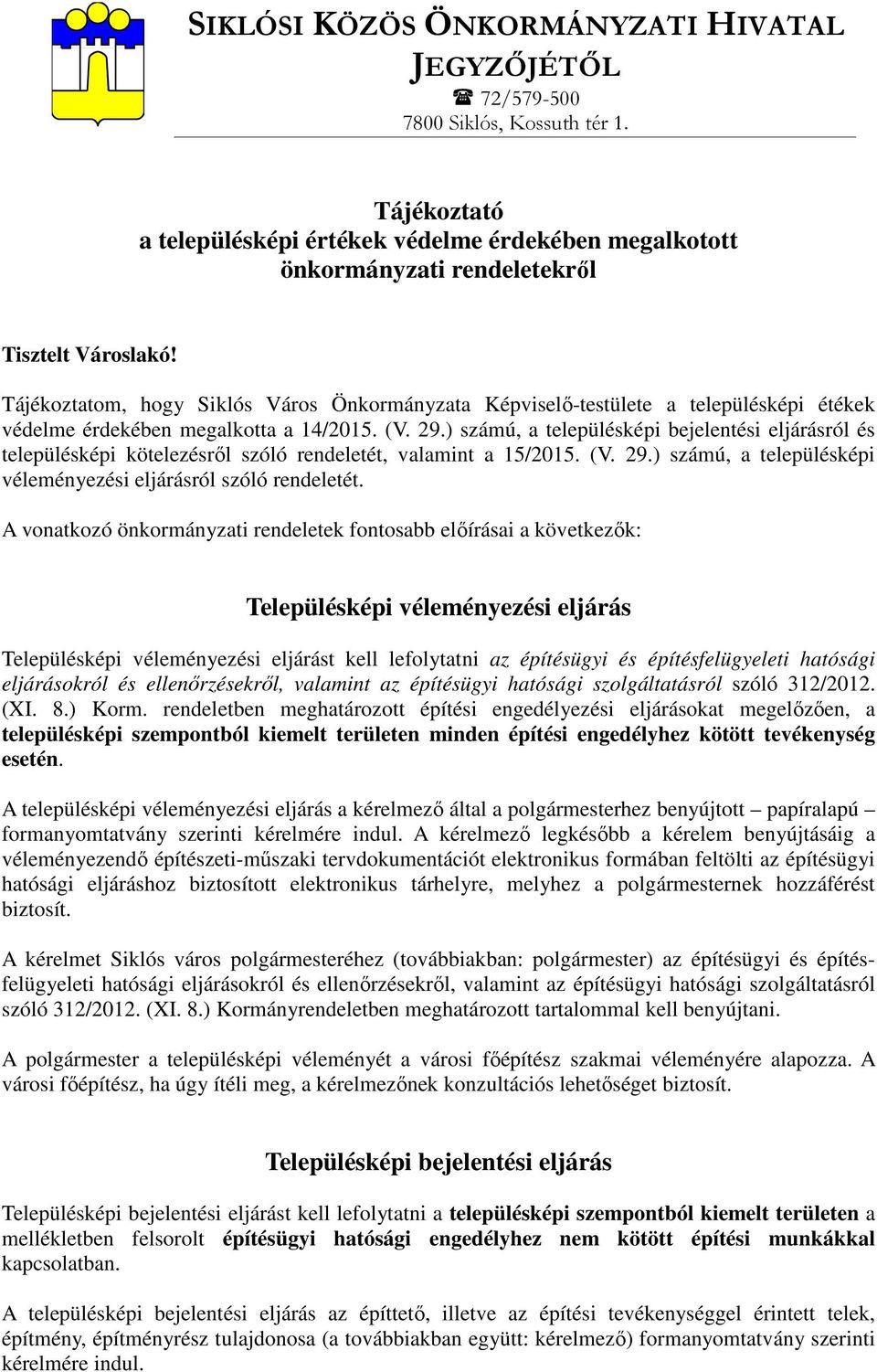 ) számú, a településképi bejelentési eljárásról és településképi kötelezésről szóló rendeletét, valamint a 15/2015. (V. 29.) számú, a településképi véleményezési eljárásról szóló rendeletét.