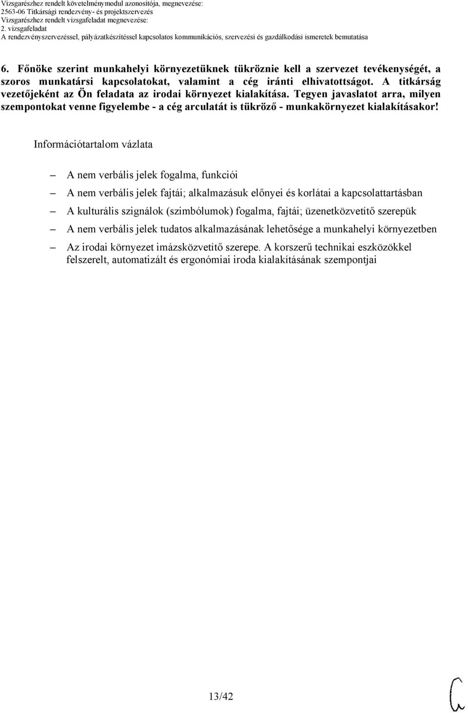 Információtartalom vázlata A nem verbális jelek fogalma, funkciói A nem verbális jelek fajtái; alkalmazásuk előnyei és korlátai a kapcsolattartásban A kulturális szignálok (szimbólumok) fogalma,