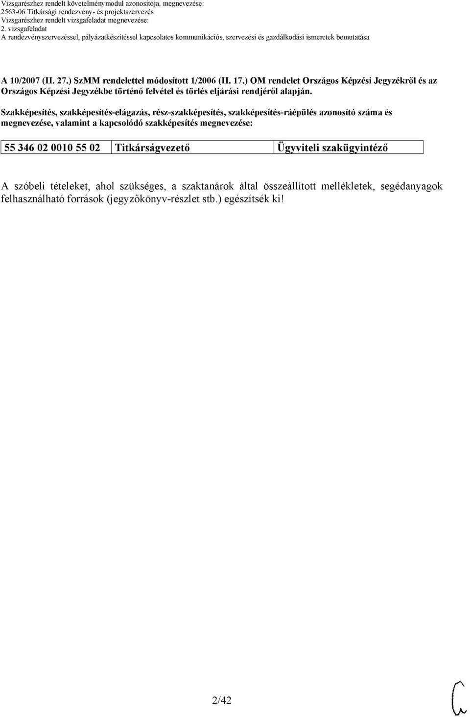 Szakképesítés, szakképesítés-elágazás, rész-szakképesítés, szakképesítés-ráépülés azonosító száma és megnevezése, valamint a kapcsolódó