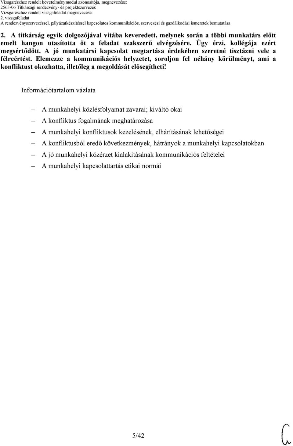 Elemezze a kommunikációs helyzetet, soroljon fel néhány körülményt, ami a konfliktust okozhatta, illetőleg a megoldását elősegítheti!