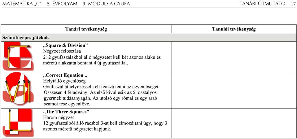 alakú és méretű alakzattá bontani 4 új gyufaszállal.