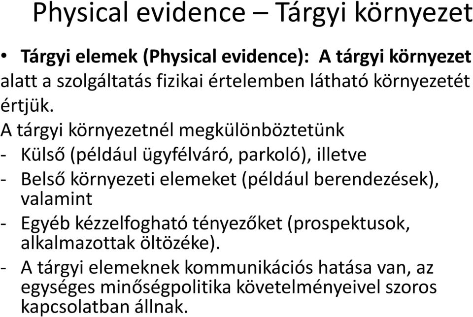 A tárgyi környezetnél megkülönböztetünk - Külső (például ügyfélváró, parkoló), illetve - Belső környezeti elemeket (például