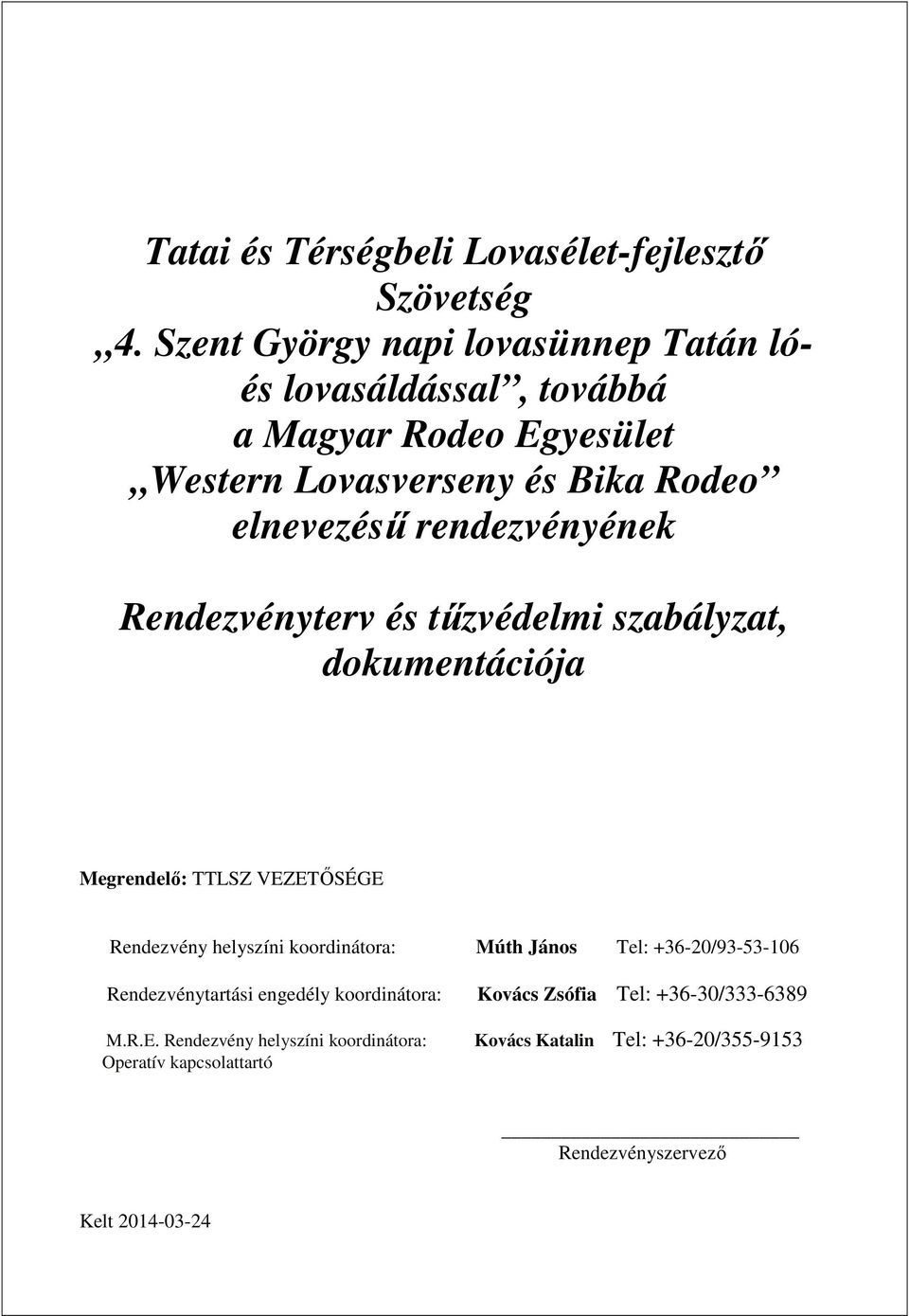 rendezvényének Rendezvényterv és tűzvédelmi szabályzat, dokumentációja Megrendelő: TTLSZ VEZETŐSÉGE Rendezvény helyszíni koordinátora: Múth