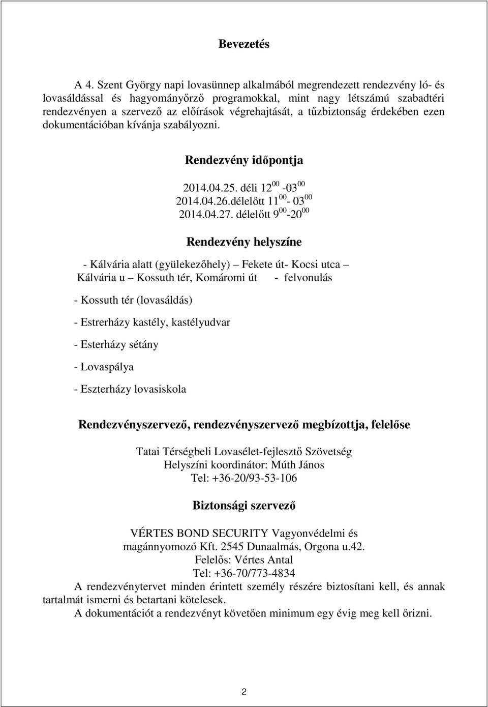 tűzbiztonság érdekében ezen dokumentációban kívánja szabályozni. Rendezvény időpontja 2014.04.25. déli 12 00-03 00 2014.04.26.délelőtt 11 00-03 00 2014.04.27.