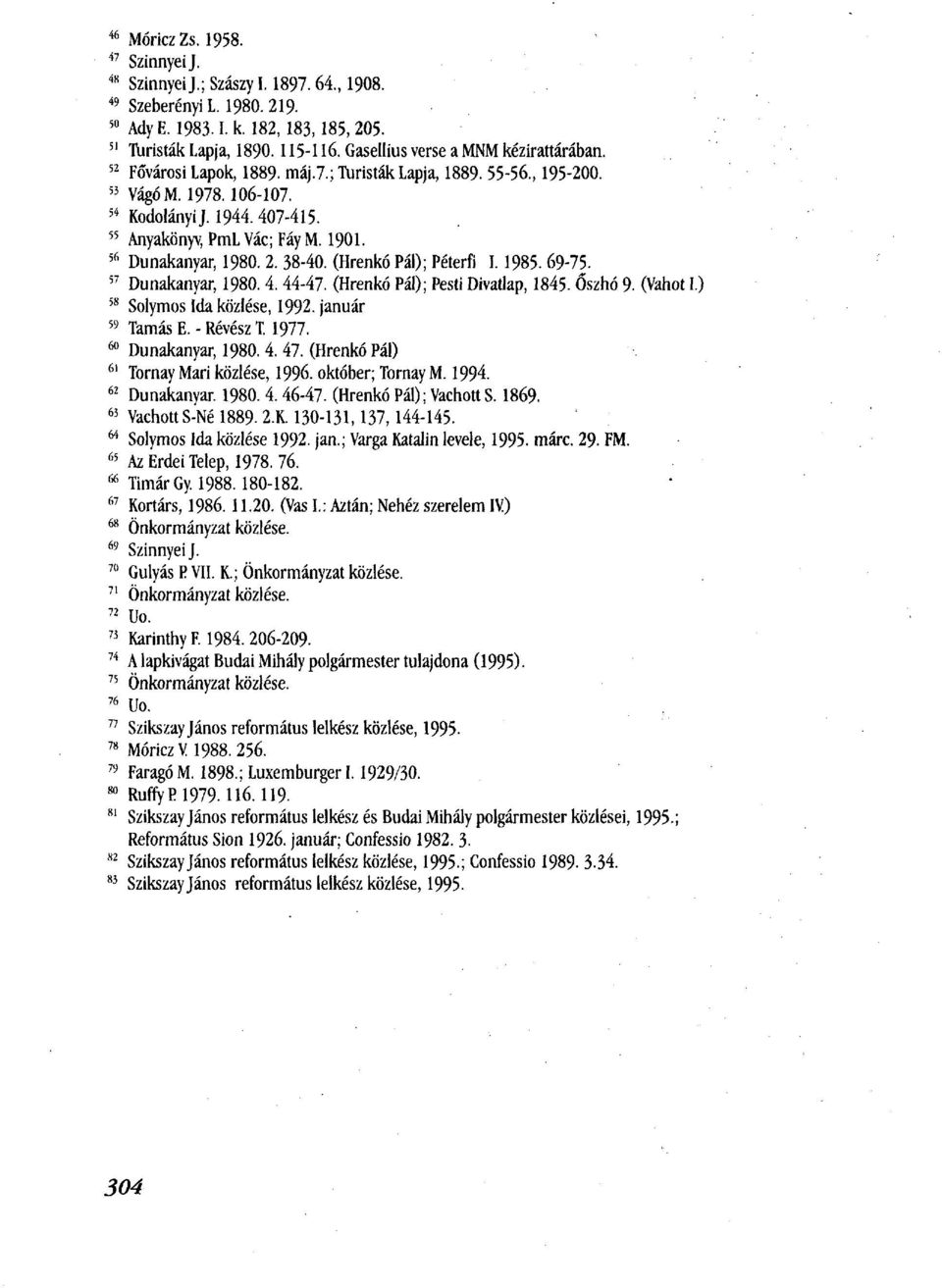 56 Dunakanyar, 1980. 2. 38-40. (Hrenkó Pál); Péterfi 1.1985.69-75. 57 Dunakanyar, 1980.4. 44-47. (Hrenkó Pál); Pesti Divatlap, 1845. Oszhó 9. (Vahot I.) 58 Sólymos Ida közlése, 1992.