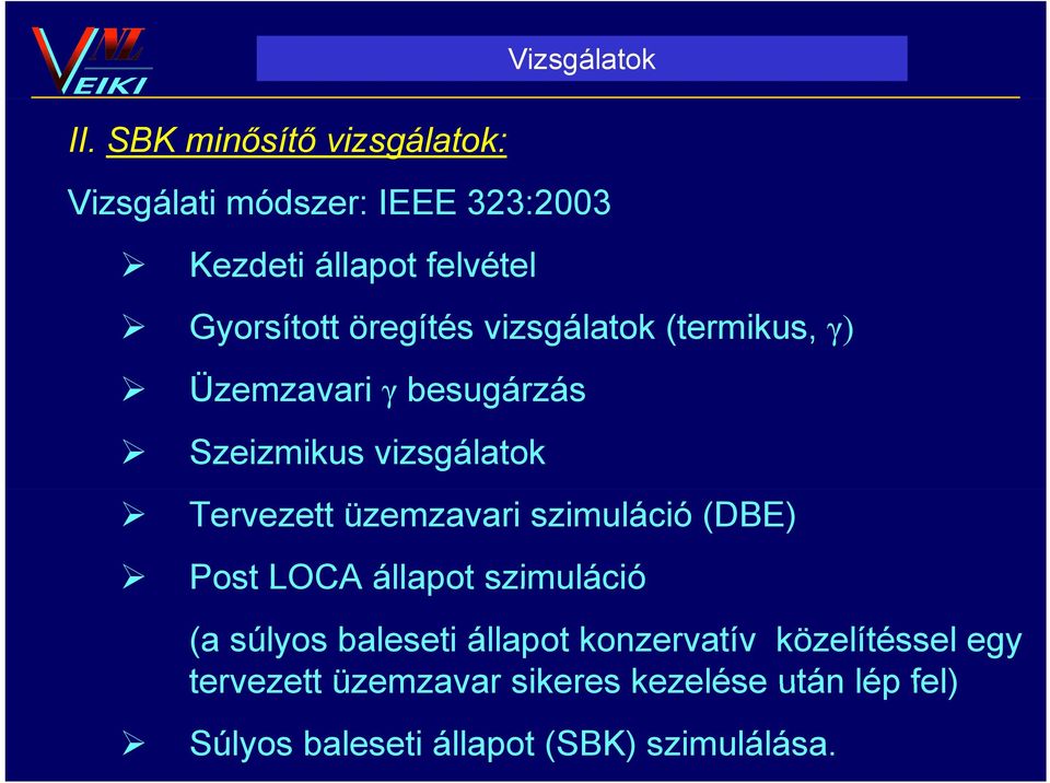 üzemzavari szimuláció (DBE) Post LOCA állapot szimuláció (a súlyos baleseti állapot konzervatív