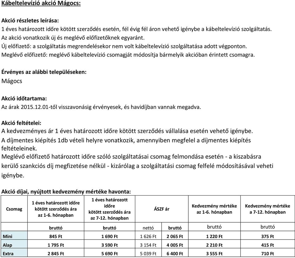 Mágocs A kedvezményes ár 1 éves határozott időre vehető igénybe.