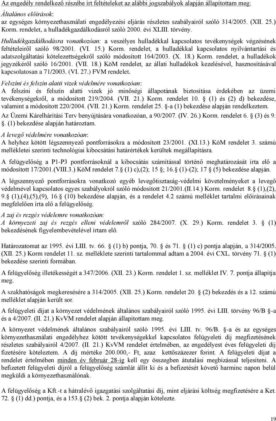 Hulladékgazdálkodásra vonatkozóan: a veszélyes hulladékkal kapcsolatos tevékenységek végzésének feltételeiről szóló 98/2001. (VI. 15.) Korm.