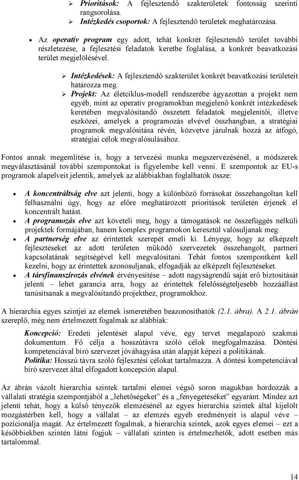 Intézkedések: A fejlesztendő szakterület konkrét beavatkozási területeit határozza meg.
