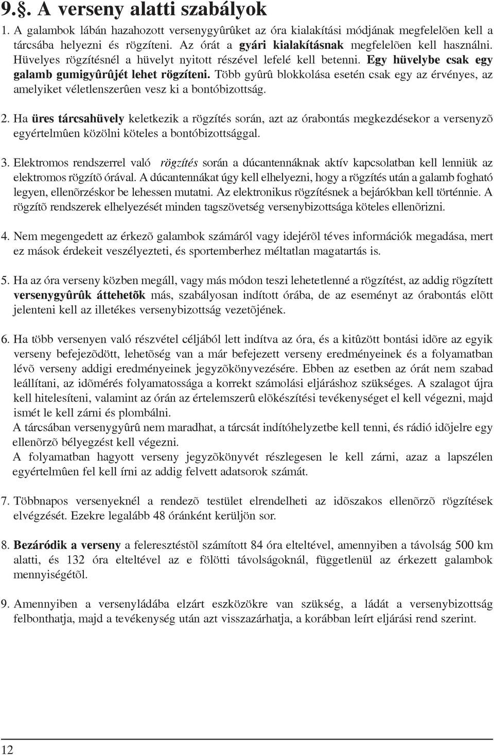 Több gyûrû blokkolása esetén csak egy az érvényes, az amelyiket véletlenszerûen vesz ki a bontóbizottság. 2.