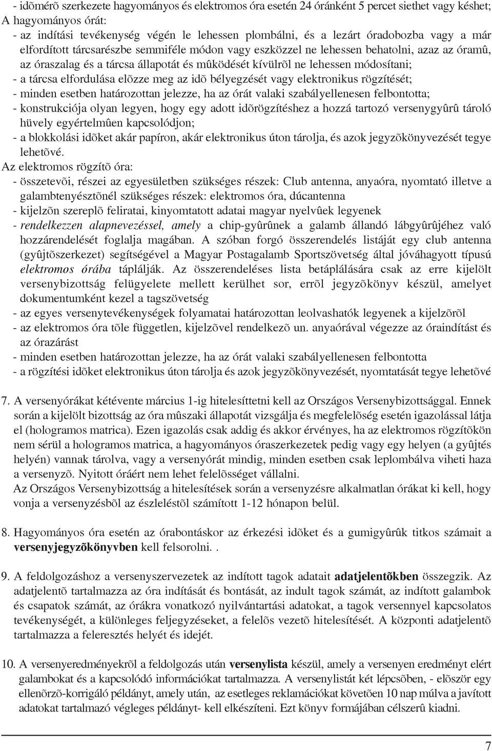 elfordulása elõzze meg az idõ bélyegzését vagy elektronikus rögzítését; - minden esetben határozottan jelezze, ha az órát valaki szabályellenesen felbontotta; - konstrukciója olyan legyen, hogy egy