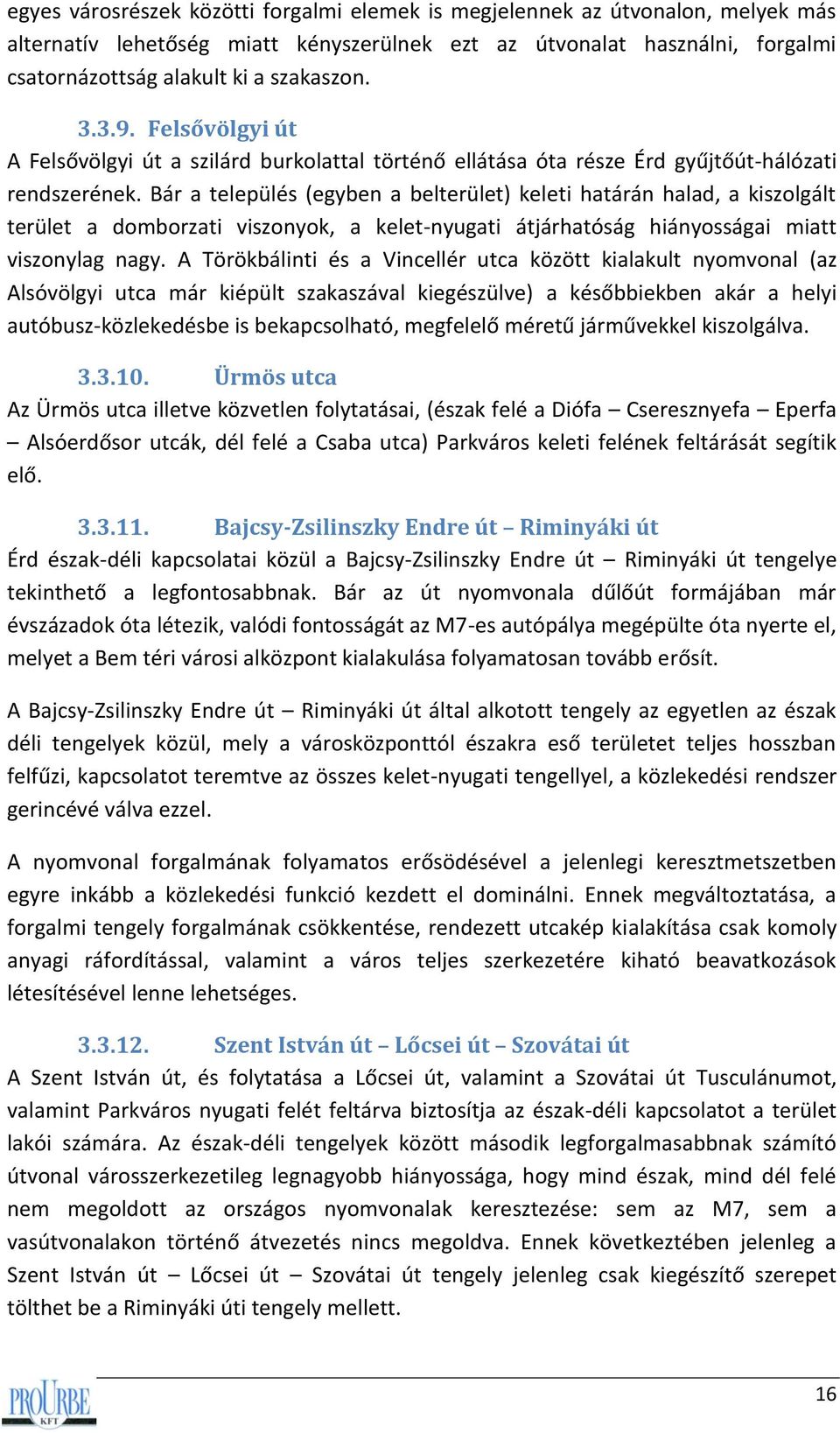 Bár a település (egyben a belterület) keleti határán halad, a kiszolgált terület a domborzati viszonyok, a kelet-nyugati átjárhatóság hiányosságai miatt viszonylag nagy.