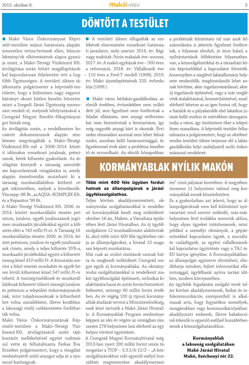 átvilágítása során feltárt megállapításokkal kapcsolatosan feljelentést tett a Legfőbb Ügyészségen.