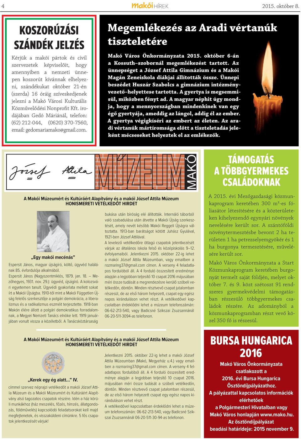 szíveskedjenek jelezni a Makó Városi Kulturális Közművelődési Nonprofit Kft. irodájában Gedó Máriánál, telefon: (62) 212-044, (0620) 370-7560, email: gedomariamako@gmail.com.