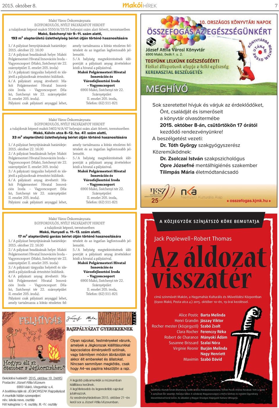 / A pályázat beadásának helye: Makói Polgármesteri Hivatal Innovációs Iroda Vagyoncsoport (Makó, Széchenyi tér 22. szárnyépület II. emelet 205. iroda) 3.