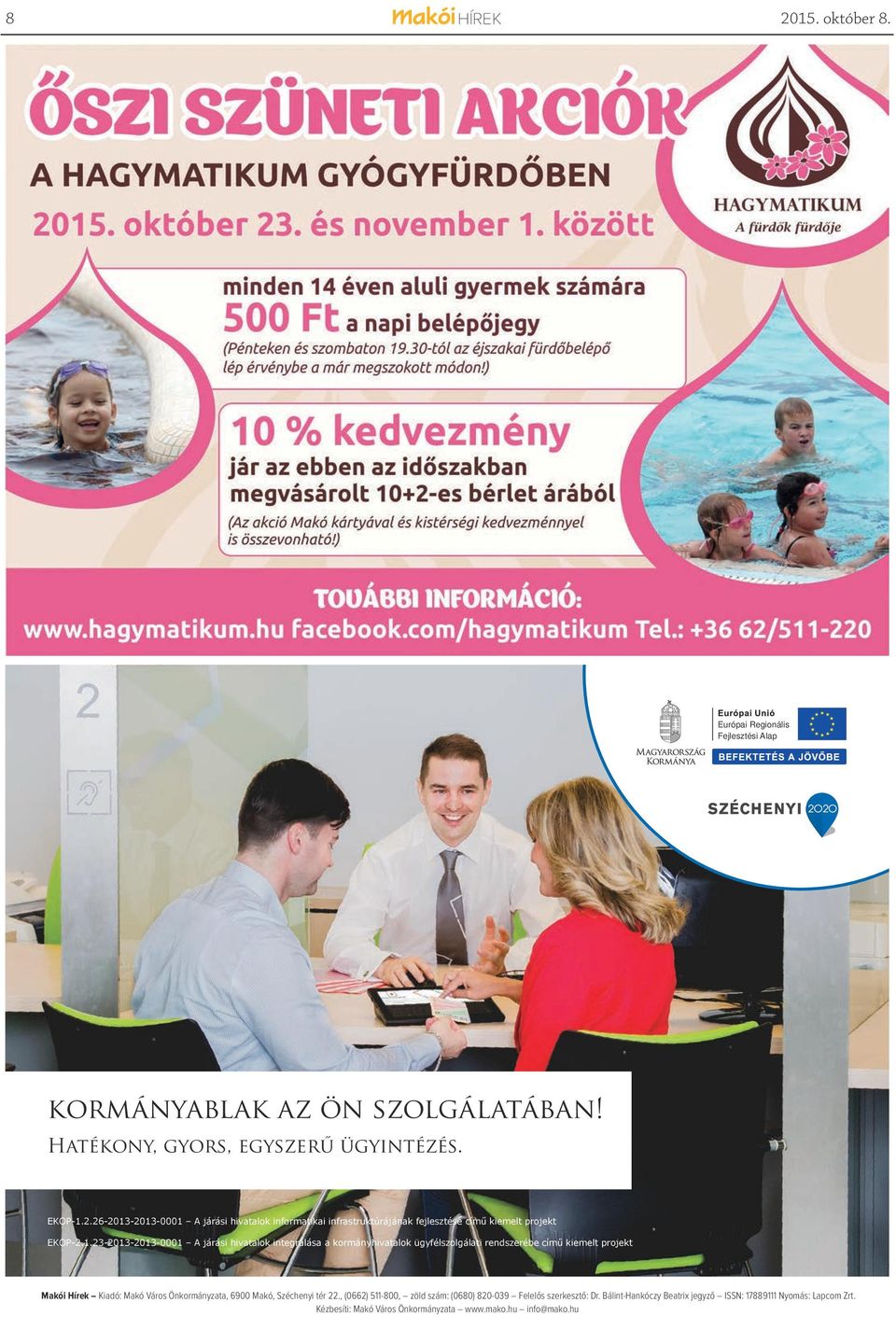 Önkormányzata, 6900 Makó, Széchenyi tér 22., (0662) 511-800, zöld szám: (0680) 820-039 Felelős szerkesztő: Dr.