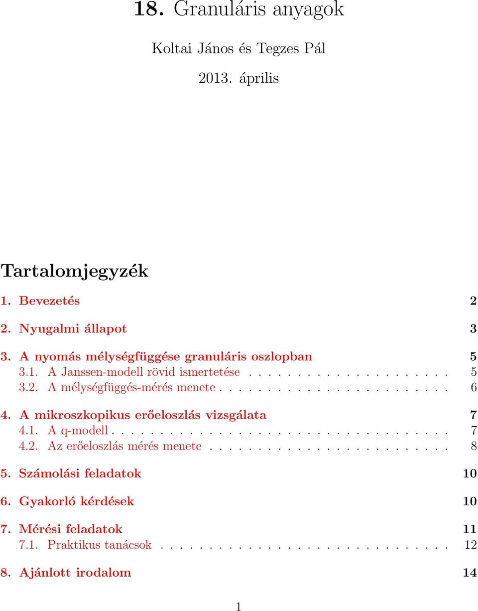 A mikroszkopikus erőeloszlás vizsgálata 7 4.1. A q-modell................................... 7 4.2. Az erőeloszlás mérés menete......................... 8 5.