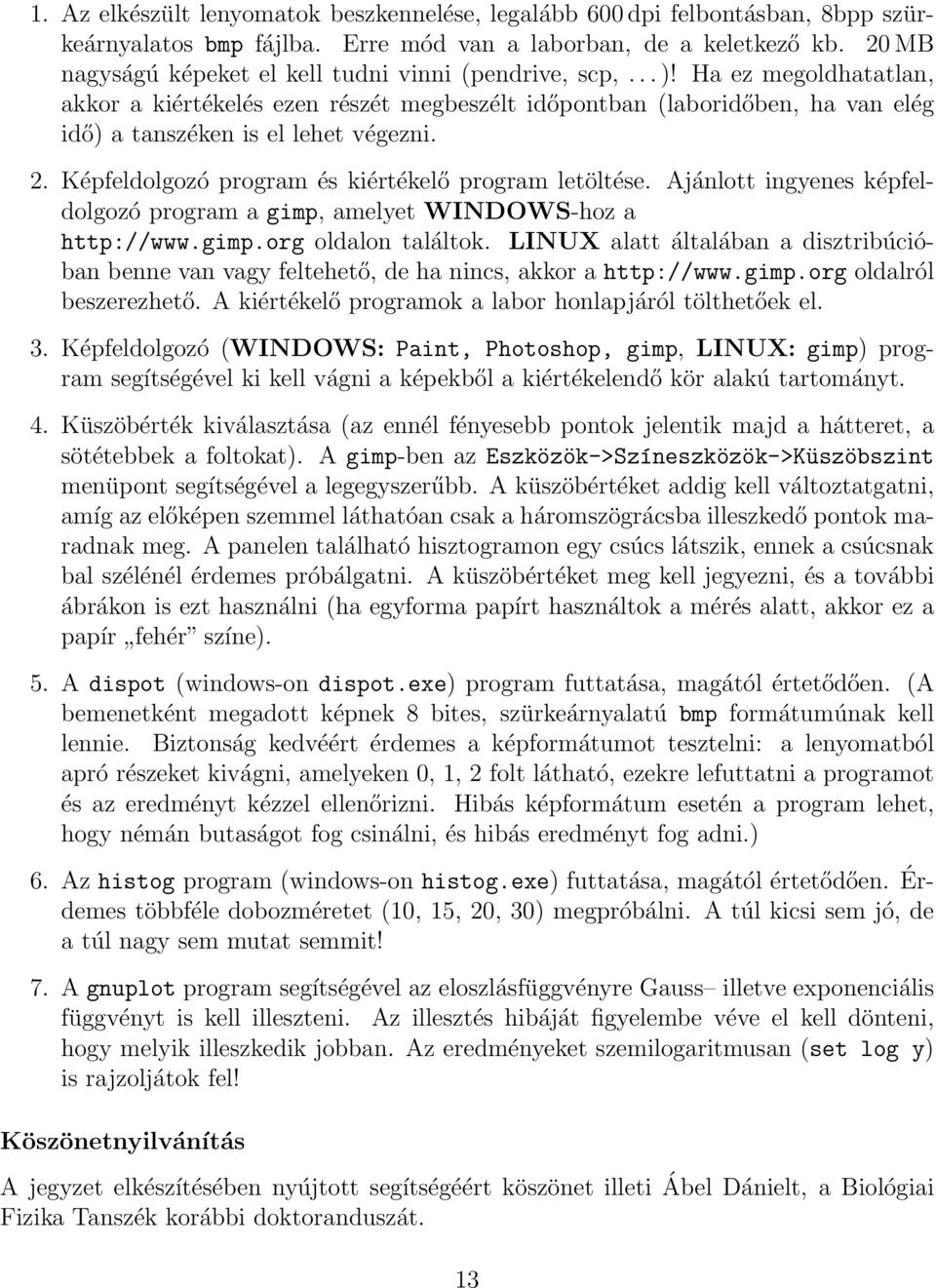 Ha ez megoldhatatlan, akkor a kiértékelés ezen részét megbeszélt időpontban (laboridőben, ha van elég idő) a tanszéken is el lehet végezni. 2. Képfeldolgozó program és kiértékelő program letöltése.