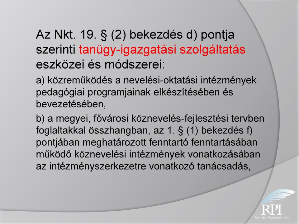 nevelési-oktatási intézmények pedagógiai programjainak elkészítésében és bevezetésében, b) a megyei, fővárosi