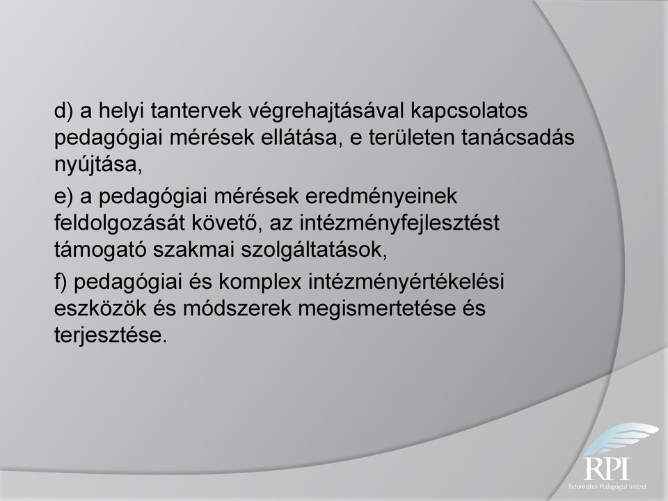 feldolgozását követő, az intézményfejlesztést támogató szakmai szolgáltatások, f)