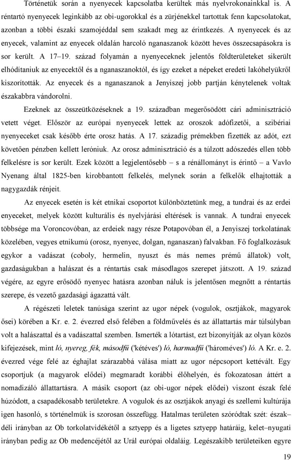 A nyenyecek és az enyecek, valamint az enyecek oldalán harcoló nganaszanok között heves összecsapásokra is sor került. A 17 19.