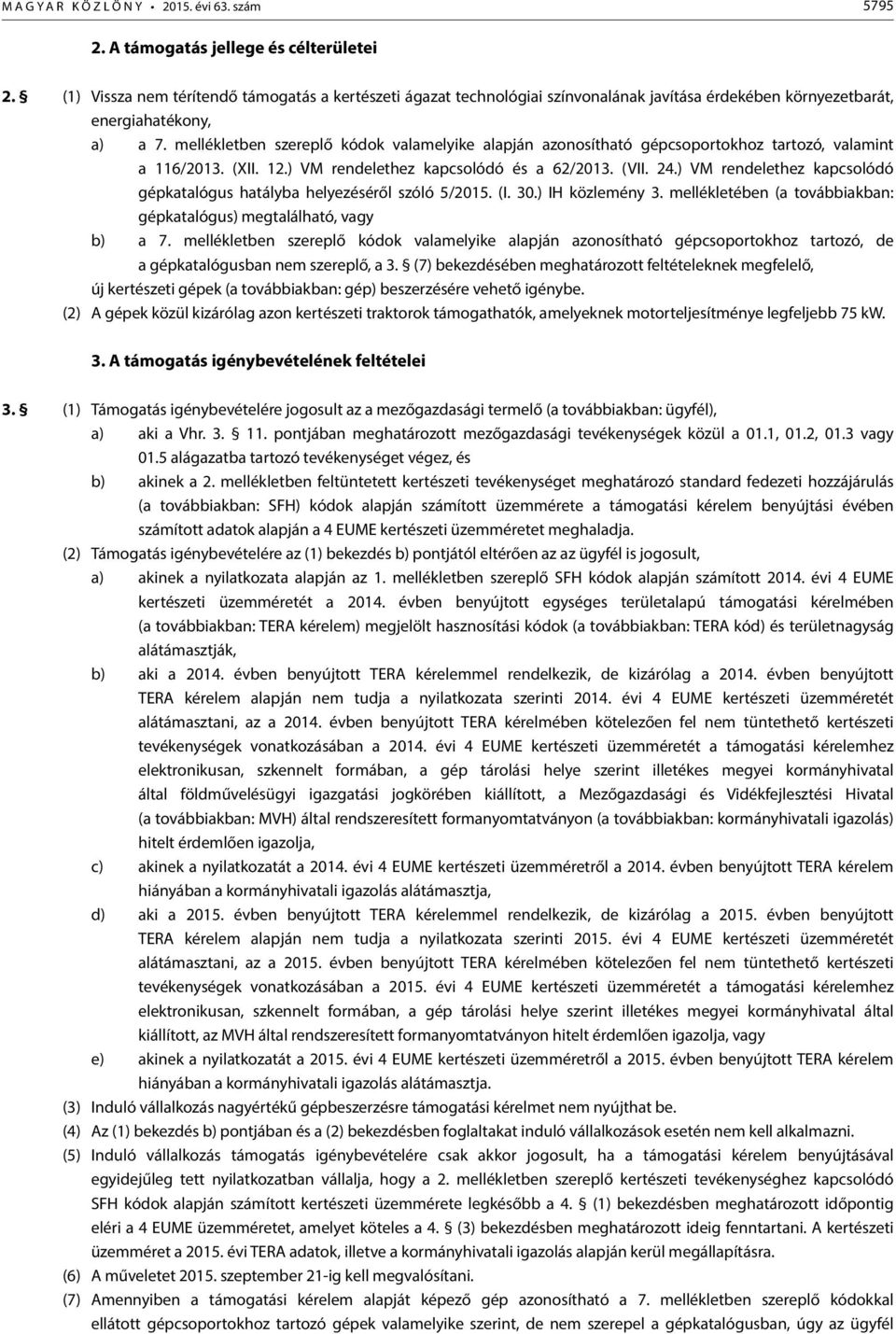 ) VM rendelethez kapcsolódó gépkatalógus hatályba helyezéséről szóló 5/2015. (I. 30.) IH közlemény 3. mellékletében (a továbbiakban: gépkatalógus) megtalálható, vagy b) a 7.