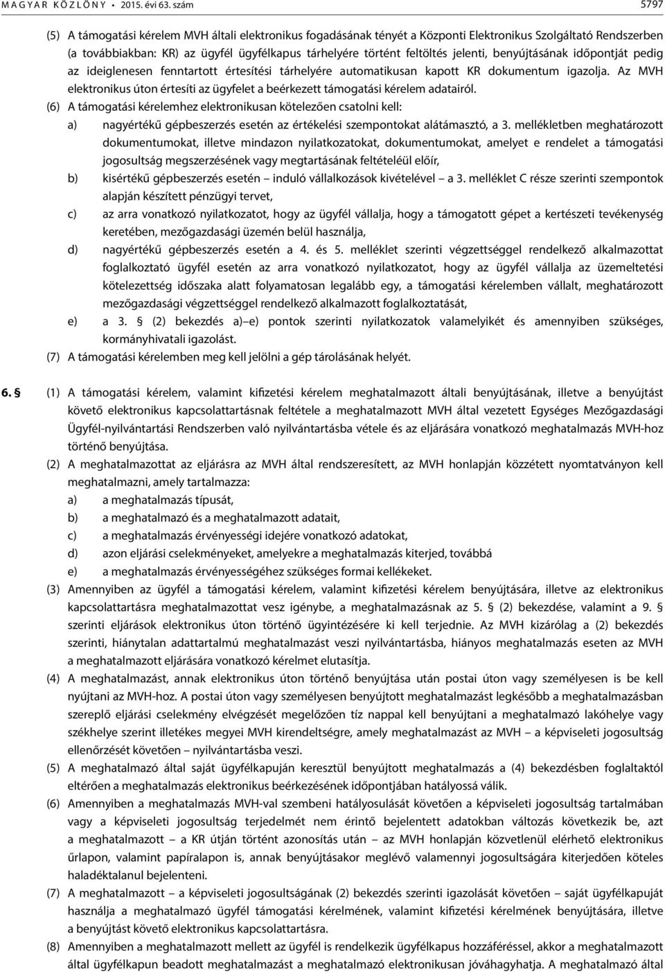 jelenti, benyújtásának időpontját pedig az ideiglenesen fenntartott értesítési tárhelyére automatikusan kapott KR dokumentum igazolja.