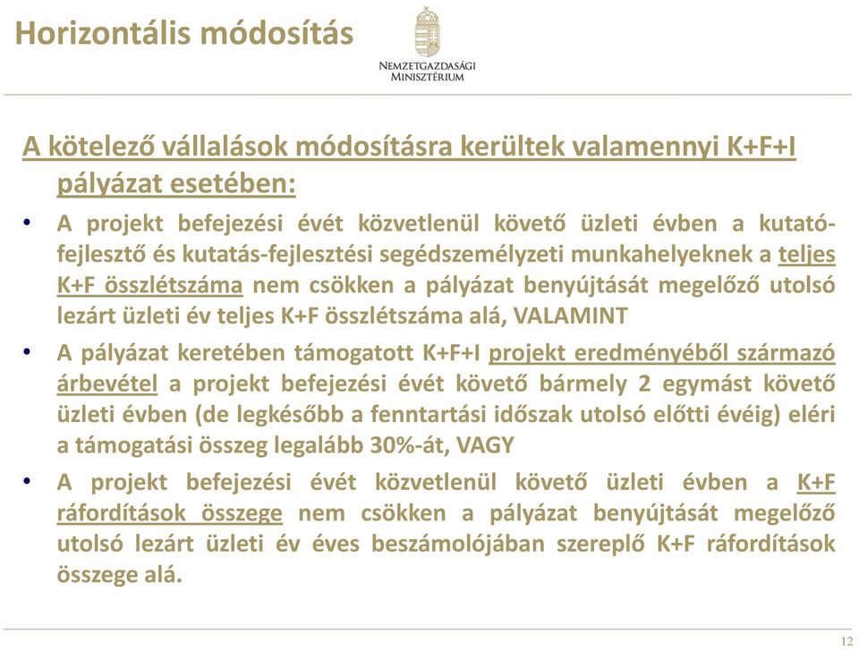 keretében támogatott K+F+I projekt eredményéből származó árbevétel a projekt befejezési évét követő bármely 2 egymást követő üzleti évben (de legkésőbb a fenntartási időszak utolsó előtti évéig)