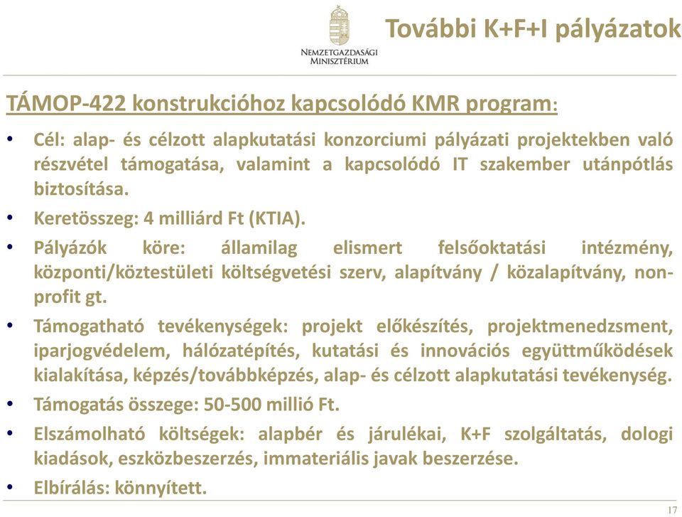 Pályázók köre: államilag elismert felsőoktatási intézmény, központi/köztestületi költségvetési szerv, alapítvány / közalapítvány, nonprofit gt.