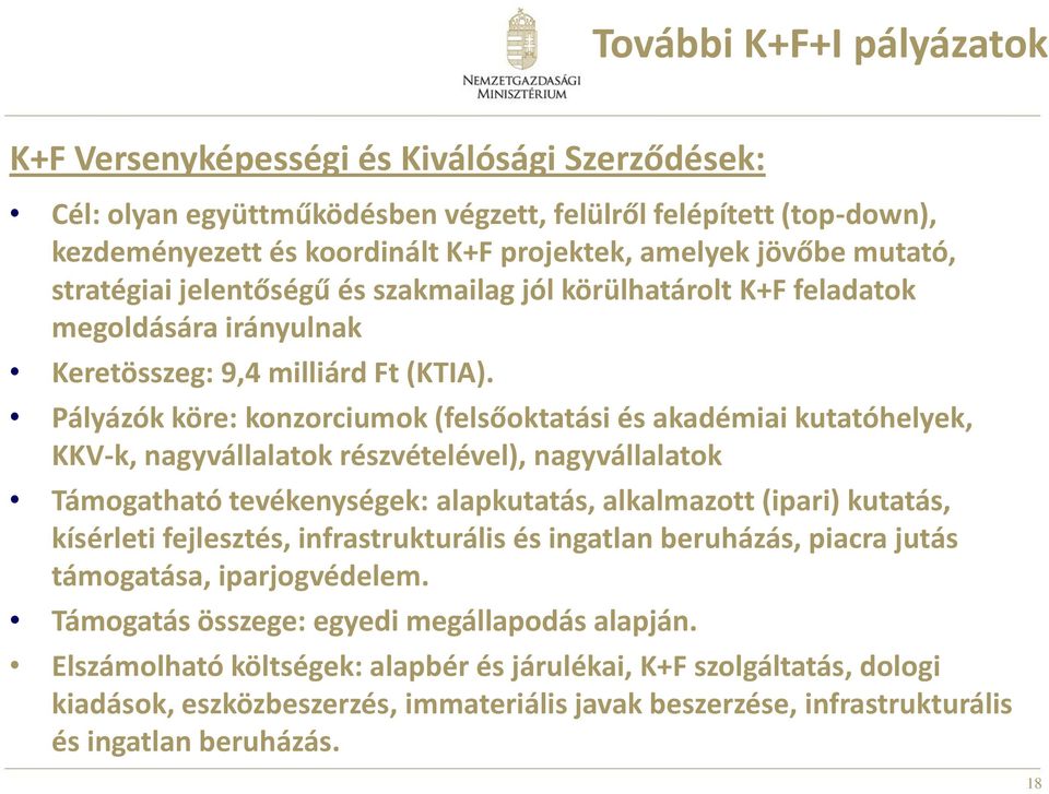 Pályázók köre: konzorciumok (felsőoktatási és akadémiai kutatóhelyek, KKV-k, nagyvállalatok részvételével), nagyvállalatok Támogatható tevékenységek: alapkutatás, alkalmazott (ipari) kutatás,