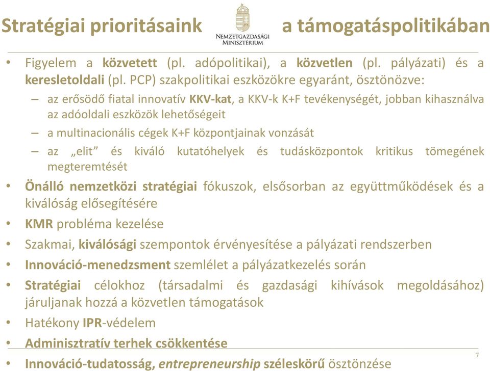központjainak vonzását az elit és kiváló kutatóhelyek és tudásközpontok kritikus tömegének megteremtését Önálló nemzetközi stratégiai fókuszok, elsősorban az együttműködések és a kiválóság