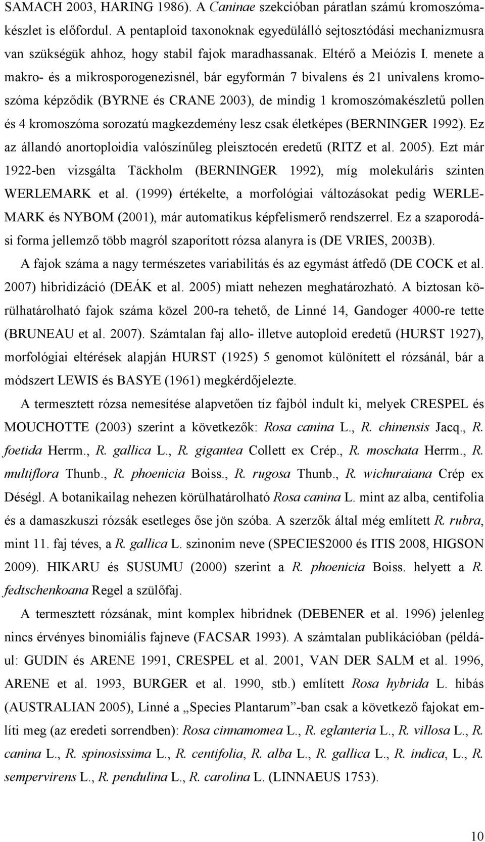 E m 1922-bn v Täckhm (BERNINGER 1992), m mku nn WERLEMARK. (1999) k, mfó vk pd WERLE- MARK NYBOM (2001), m umku kpfmő nd. E pd fm mő öbb mó p ó ny (DE VRIES, 2003B). A fk m ny m vb ym fdő (DE COCK.