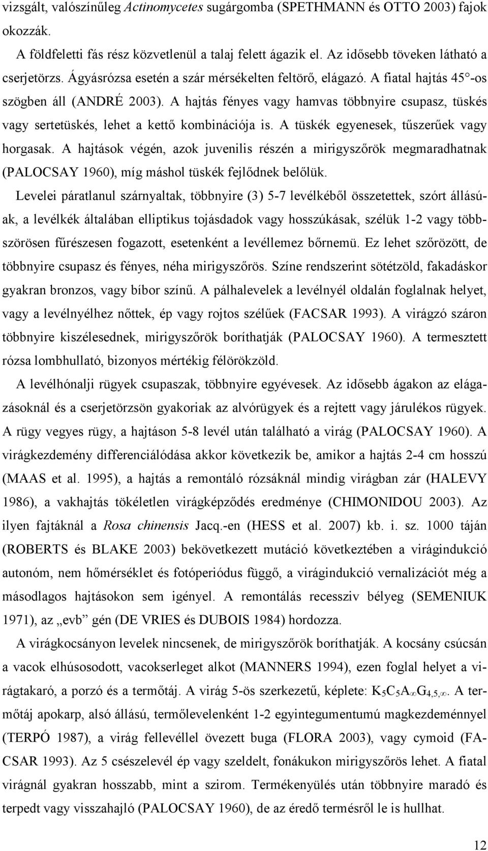 E h őöö, d öbbny cup fny, nh myőö. Sn ndn ööd, fkdk ykn bn, vy bb nű. A phvk vny dn fnk hy, vy vnyh nők, p vy űk (FACSAR 1993). A vó n öbbny kdnk, myőök bhk (PALOCSAY 1960).